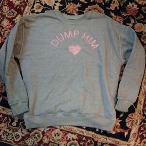 GOODIE TWO SLEEVES- "Dump Him" Sweatshirt Size S